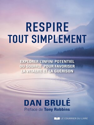 cover image of Respire, tout simplement--Explorer l'infini potentiel du souffle pour favoriser la vitalité et la g